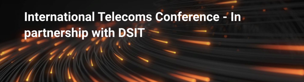 International Telecoms Conference – In partnership with DSIT, Panel, London