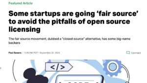 Tech Crunch reports Some startups are going ‘fair source’ to avoid the pitfalls of open source licensing