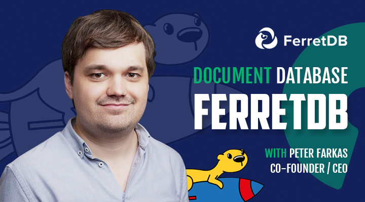 Document Database FerretDB with Peter Farkas, Co-Founder/CEO