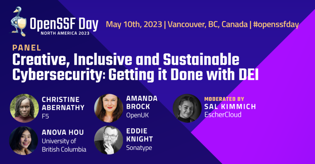 OpenSSF Day, Security Diversity Panel, Creative, Inclusive and Sustainable Cybersecurity: Getting it done with DEI, Vancouver