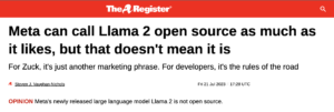 The Register reports Meta can call Llama 2 open source as much as it likes, but that doesn’t mean it is